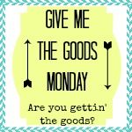  Give Me the Goods Monday